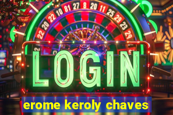 erome keroly chaves